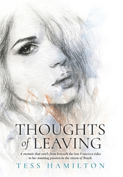 Thoughts of Leaving: A memoir that swirls from beneath the San Francisco tides to her awaiting passion in the streets of Brazil by Tess Hamilton 9781734859706