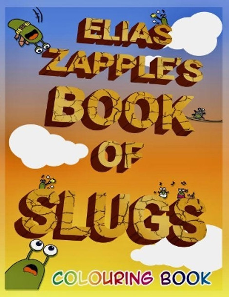 Elias Zapple's Book of Slugs Colouring Book by Elias Zapple 9781912704071