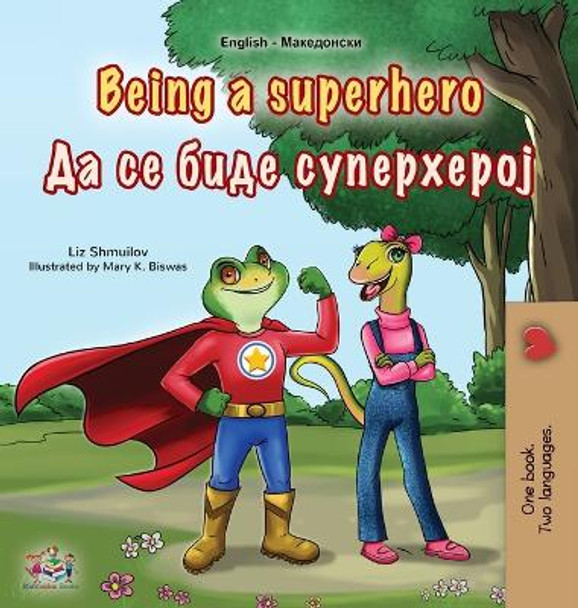 Being a Superhero (English Macedonian Bilingual Children's Book) by Liz Shmuilov 9781525971143