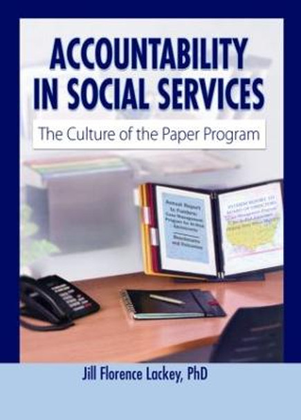 Accountability in Social Services: The Culture of the Paper Program by Jill Florence Lackey