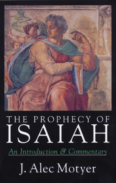 The Prophecy of Isaiah by J.A. Motyer