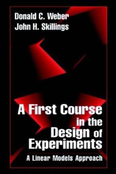 A First Course in the Design of Experiments: A Linear Models Approach by John H. Skillings