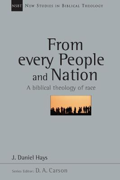 From Every People and Nation: A Biblical Theology of Race by J. Daniel Hay