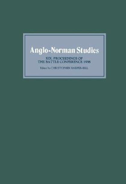 Anglo-Norman Studies XIX - Proceedings of the Battle Conference 1996 by Christopher Harper-Bill