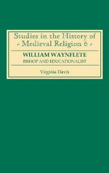 William Waynflete - Bishop and Educationalist by Virginia Davis