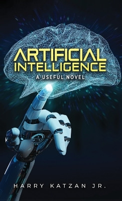 Artificial Intelligence: A Useful Novel by Harry Katzan 9781961908840