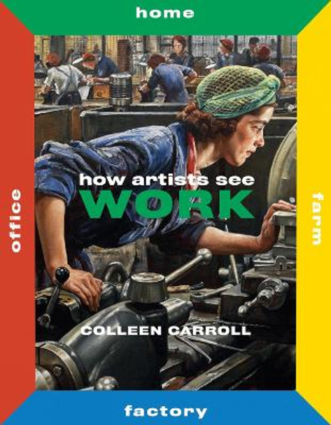 How Artists See Work: Farm Factory Home Office by Colleen Carroll