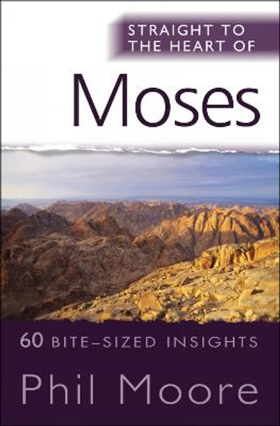 Straight to the Heart of Moses: 60 bite-sized insights by Phil Moore