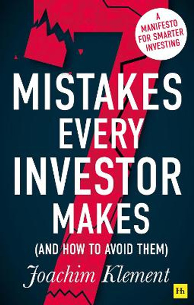 7 Mistakes Every Investor Makes (And How to Avoid Them): A manifesto for smarter investing by Joachim Klement