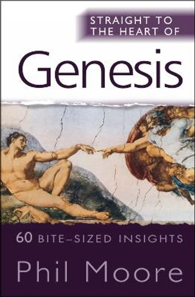 Straight to the Heart of Genesis: 60 bite-sized insights by Phil Moore