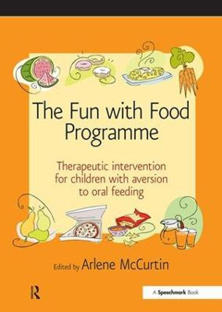 The Fun with Food Programme: Therapeutic Intervention for Children with Aversion to Oral Feeding by Arlene McCurtin