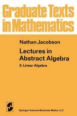 Lectures in Abstract Algebra: II. Linear Algebra by N. Jacobson 9781468470550