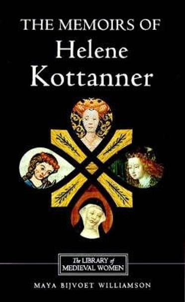 The Memoirs of Helene Kottanner (1439-1440) Maya Bijvoet Williamson 9780859914628