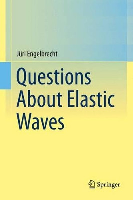 Questions About Elastic Waves by Juri Engelbrecht 9783319147901