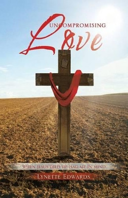 Uncompromising Love by Lynette Edwards 9781466978454