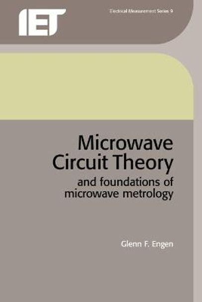 Microwave Circuit Theory and Foundations of Microwave Metrology by Glenn F. Engen