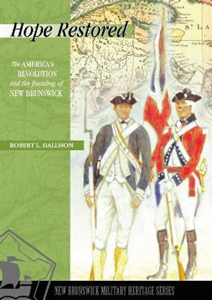 Hope Restored: The American Revolution and the Founding of New Brunswick by Robert L. Dallison