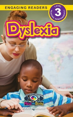 Dyslexia: Understand Your Mind and Body (Engaging Readers, Level 3) by Alexis Roumanis 9781778781650