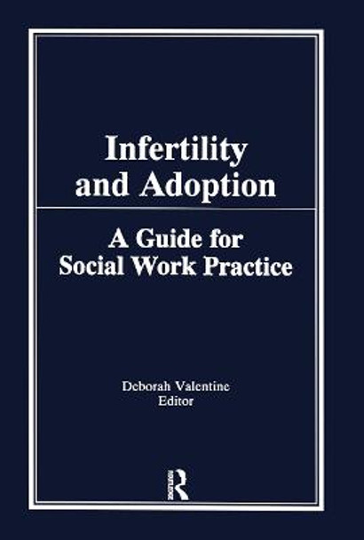 Infertility and Adoption: A Guide for Social Work Practice by Deborah P Valentine