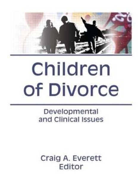 Children of Divorce: Developmental and Clinical Issues by Craig Everett