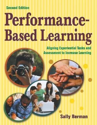 Performance-Based Learning: Aligning Experiential Tasks and Assessment to Increase Learning by Sally Berman 9781412953108