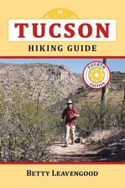 Tucson Hiking Guide by Betty Leavengood