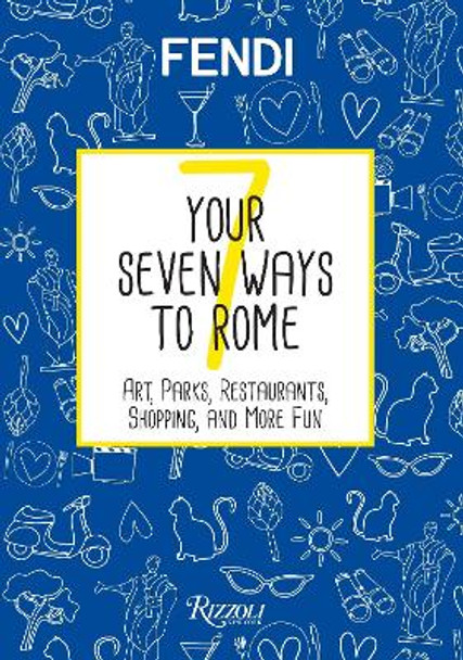 Your Seven Ways to Rome: Arts, Parks, Food and Beverage, Shopping, Body and Soul by FENDI
