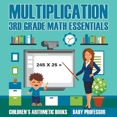 Multiplication 3rd Grade Math Essentials Children's Arithmetic Books by Baby Professor 9781683263845