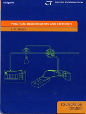 Practical Requirements and Exercises: Electrical Installations Series: Foundation Course by E. G. Stocks 9781861529329