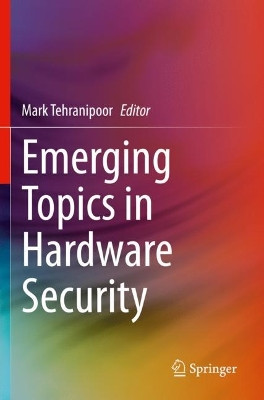Emerging Topics in Hardware Security by Mark Tehranipoor 9783030644505
