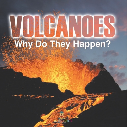 Volcanoes - Why Do They Happen? by Baby Professor 9798869453501