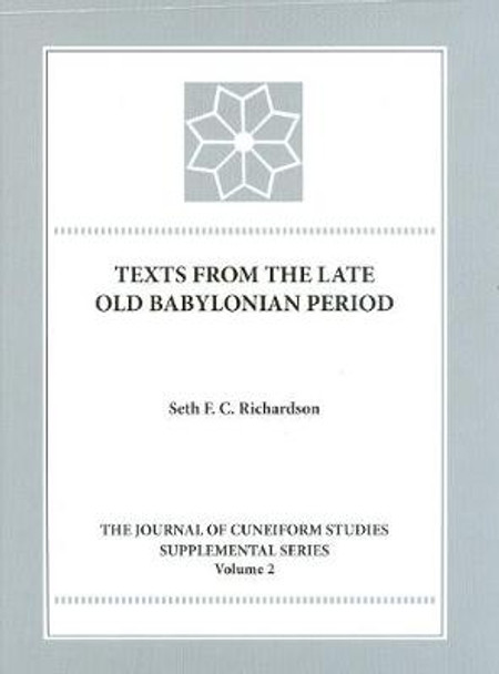 Texts from the Late Old Babylonian Period by Seth F. C. Richardson