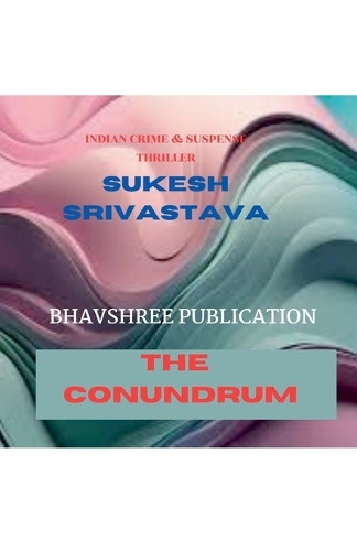 The Conundrum by Sukesh Kumar Srivastava 9798223066125
