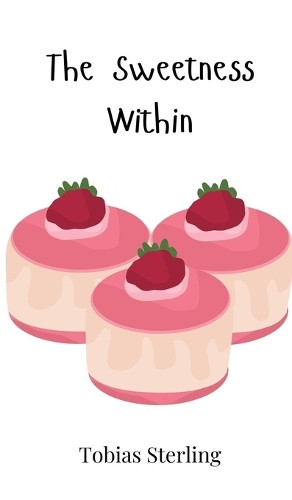 The Sweetness Within by Tobias Sterling 9781805863199