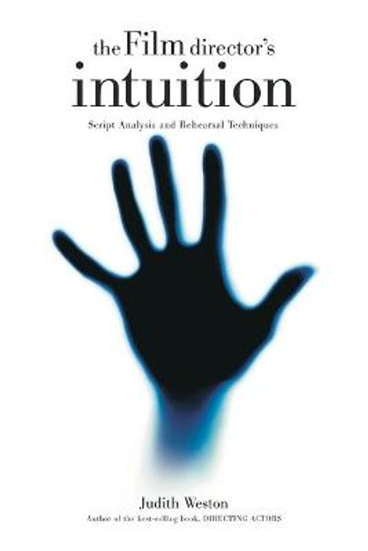 Film Director's Intuition: Script Analysis and Rehearsal Techniques by Judith Weston