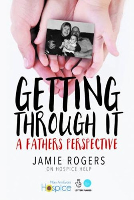 Getting Through it: A Father's Perspective by Jamie Rogers 9781784564391