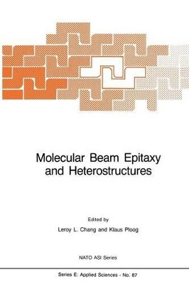 Molecular Beam Epitaxy and Heterostructures by L. L Chang 9789401087445