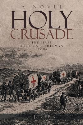 Holy Crusade by J J Zerr 9781955177528