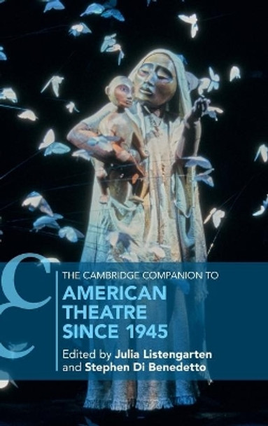 The Cambridge Companion to American Theatre since 1945 by Julia Listengarten 9781108480260