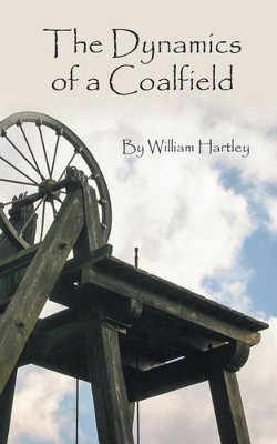 The Dynamics of a Coalfield by William Hartley 9781785071997