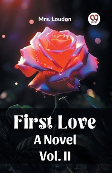 First LoveA Novel Vol. II (Edition2023) by Mrs Loudon 9789361422553