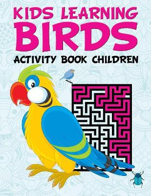 Kids Learning Birds: Activity Book Children by Jupiter Kids 9781682604434