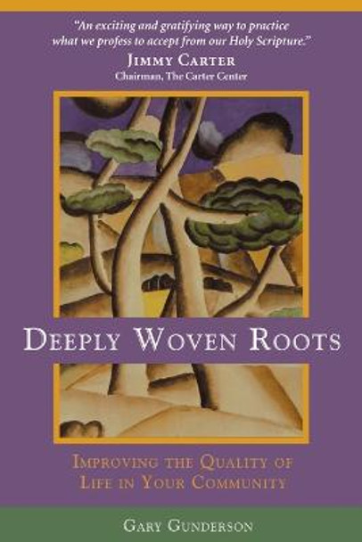 Deeply Woven Roots: Improving the Quality of Life in Your Community by Gary Gunderson