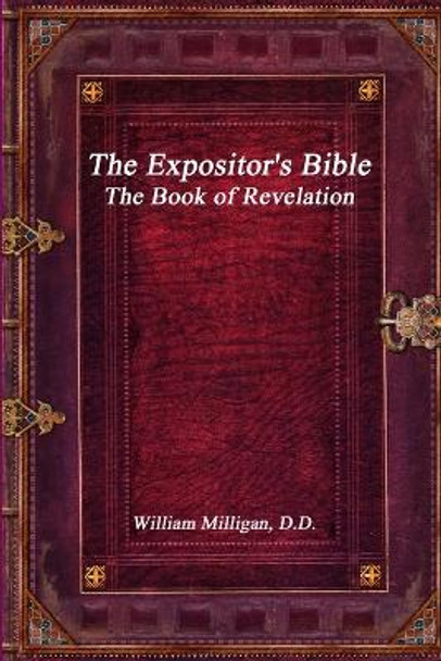 The Expositor's Bible: The Book of Revelation by William Milligan 9781988297989