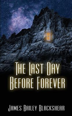 The Last Day Before Forever by James Bailey Blackshear 9781509252091
