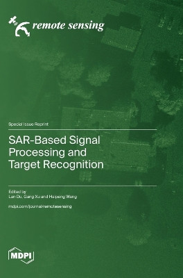 SAR-Based Signal Processing and Target Recognition by Lan Du 9783036586366