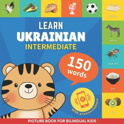 Learn ukrainian - 150 words with pronunciations - Intermediate: Picture book for bilingual kids by Gnb 9782384570195