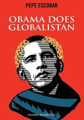 Obama Does Globalistan by Pepe Escobar 9781934840832