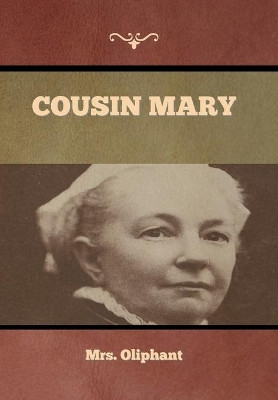 Cousin Mary by Mrs Oliphant 9781636374352