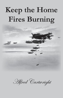 Keep the Home Fires Burning by Alfred Cartwright 9781785077623